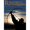 (Bild für) Bogenbau 3: Rattanbogen (Matthias Wiltschko)