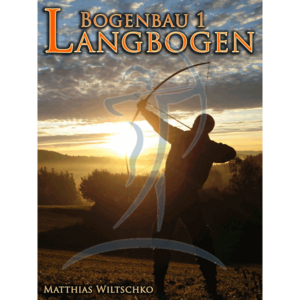 Bogenbau 1: Langbogen (Matthias Wiltschko)