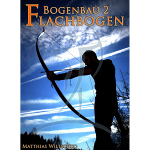 Bogenbau 2: Flachbogen (Matthias Wiltschko)