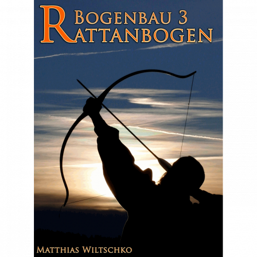 Bogenbau 3: Rattanbogen (Matthias Wiltschko)